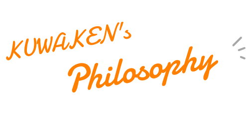 KUWAKEN's Philosophy